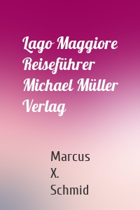Lago Maggiore Reiseführer Michael Müller Verlag
