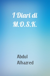 I Diari di M.O.S.K.