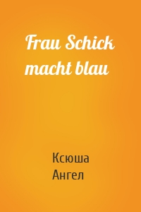 Frau Schick macht blau