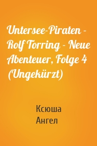 Untersee-Piraten - Rolf Torring - Neue Abenteuer, Folge 4 (Ungekürzt)