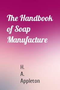 The Handbook of Soap Manufacture