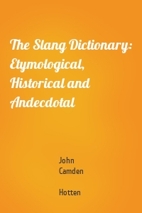 The Slang Dictionary: Etymological, Historical and Andecdotal