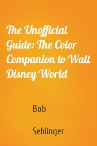 The Unofficial Guide: The Color Companion to Walt Disney World