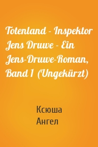 Totenland - Inspektor Jens Druwe - Ein Jens-Druwe-Roman, Band 1 (Ungekürzt)