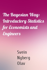 The Bayesian Way: Introductory Statistics for Economists and Engineers