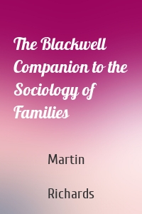 The Blackwell Companion to the Sociology of Families