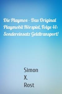 Die Playmos - Das Original Playmobil Hörspiel, Folge 41: Sondereinsatz Geldtransport!