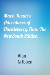 Mark Twain's Adventures of Huckleberry Finn: The NewSouth Edition