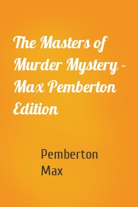 The Masters of Murder Mystery - Max Pemberton Edition