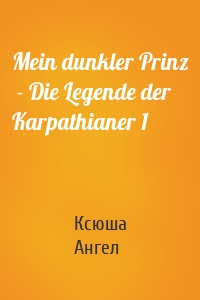 Mein dunkler Prinz  - Die Legende der Karpathianer 1