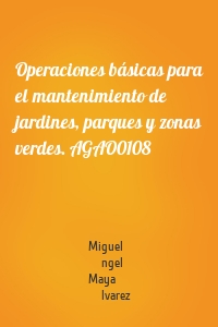 Operaciones básicas para el mantenimiento de jardines, parques y zonas verdes. AGAO0108