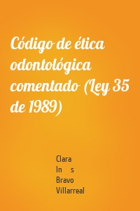 Código de ética odontológica comentado (Ley 35 de 1989)