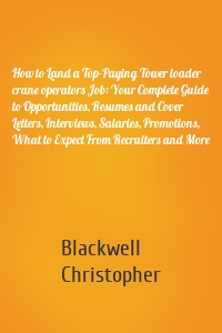 How to Land a Top-Paying Tower loader crane operators Job: Your Complete Guide to Opportunities, Resumes and Cover Letters, Interviews, Salaries, Promotions, What to Expect From Recruiters and More