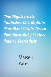 One Night: Exotic Fantasies: One Night in Paradise / Pirate Tycoon, Forbidden Baby / Prince Nadir's Secret Heir