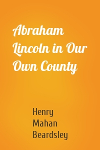 Abraham Lincoln in Our Own County