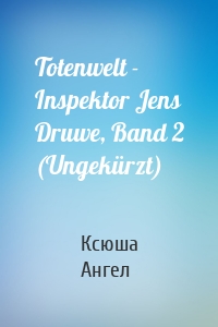 Totenwelt - Inspektor Jens Druwe, Band 2 (Ungekürzt)