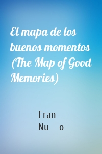 El mapa de los buenos momentos (The Map of Good Memories)