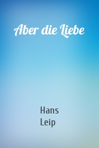 Aber die Liebe