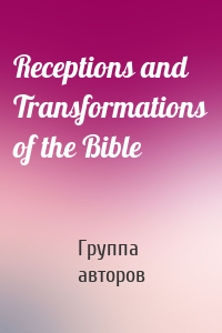 Receptions and Transformations of the Bible