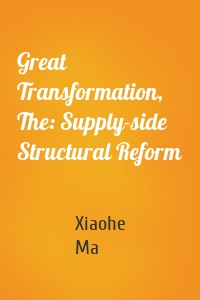 Great Transformation, The: Supply-side Structural Reform