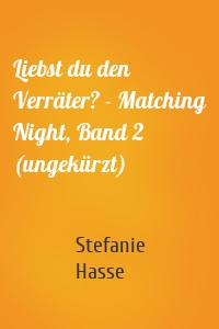 Liebst du den Verräter? - Matching Night, Band 2 (ungekürzt)