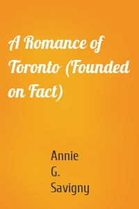 A Romance of Toronto (Founded on Fact)