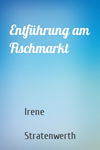 Entführung am Fischmarkt