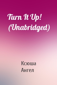 Turn It Up! (Unabridged)