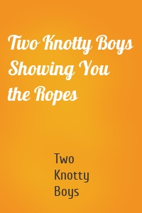 Two Knotty Boys Showing You the Ropes