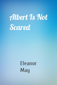 Albert Is Not Scared