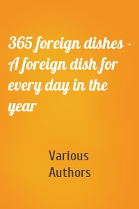 365 foreign dishes - A foreign dish for every day in the year