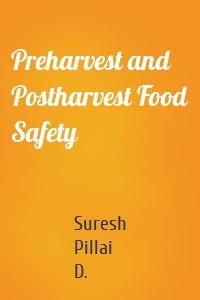 Preharvest and Postharvest Food Safety