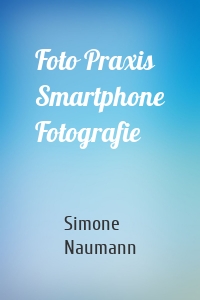 Foto Praxis Smartphone Fotografie