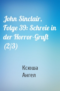 John Sinclair, Folge 39: Schreie in der Horror-Gruft (2/3)