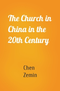 The Church in China in the 20th Century