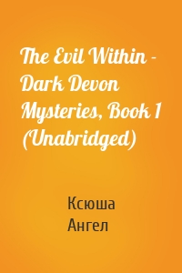 The Evil Within - Dark Devon Mysteries, Book 1 (Unabridged)