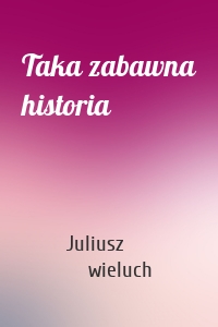 Taka zabawna historia