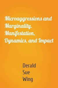 Microaggressions and Marginality. Manifestation, Dynamics, and Impact