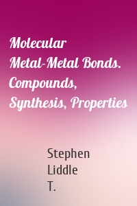 Molecular Metal-Metal Bonds. Compounds, Synthesis, Properties