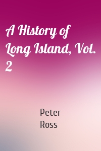 A History of Long Island, Vol. 2