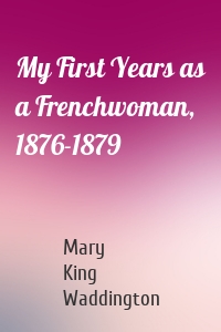 My First Years as a Frenchwoman, 1876-1879