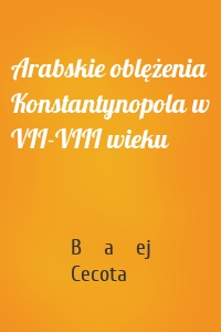 Arabskie oblężenia Konstantynopola w VII-VIII wieku