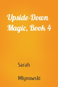 Upside-Down Magic, Book 4