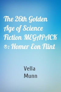 The 26th Golden Age of Science Fiction MEGAPACK ®: Homer Eon Flint