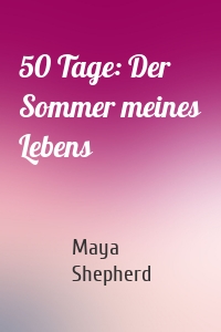 50 Tage: Der Sommer meines Lebens