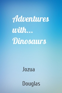 Adventures with... Dinosaurs