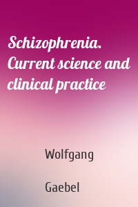 Schizophrenia. Current science and clinical practice