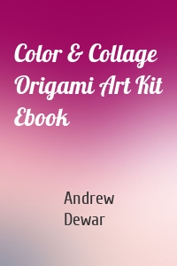 Color & Collage Origami Art Kit Ebook