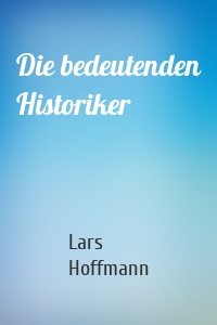 Die bedeutenden Historiker