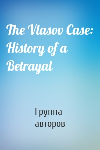 The Vlasov Case: History of a Betrayal